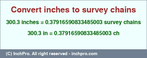 Result converting 300.3 inches to ch = 0.37916590833485003 survey chains