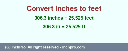 306.3 inches to ft is equal to 25.525 (ft) Result converting 306.3 inches to ft = 25.525 feet