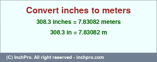 Result converting 308.3 inches to m = 7.83082 meters