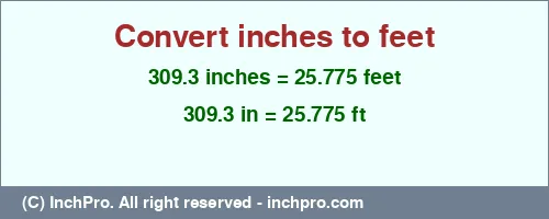 309.3 inches to ft is equal to 25.775 (ft) Result converting 309.3 inches to ft = 25.775 feet