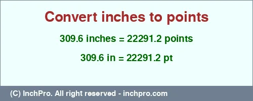 309.6 inches to pt is equal to 22291.2 (pt) Result converting 309.6 inches to pt = 22291.2 points