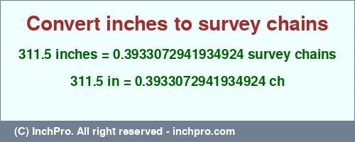 Result converting 311.5 inches to ch = 0.3933072941934924 survey chains