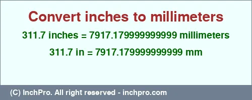 Result converting 311.7 inches to mm = 7917.179999999999 millimeters