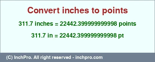 Result converting 311.7 inches to pt = 22442.399999999998 points