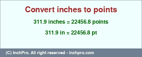 Result converting 311.9 inches to pt = 22456.8 points