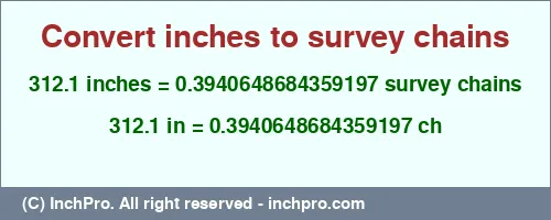 312.1 inches to ch is equal to 0.3940648684359197 (ch) Result converting 312.1 inches to ch = 0.3940648684359197 survey chains