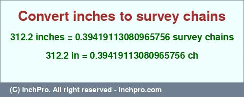 Result converting 312.2 inches to ch = 0.39419113080965756 survey chains