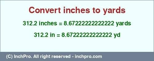 312.2 inches to yd is equal to 8.67222222222222 (yd) Result converting 312.2 inches to yd = 8.67222222222222 yards