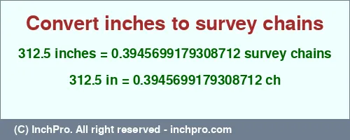 312.5 inches to ch is equal to 0.3945699179308712 (ch) Result converting 312.5 inches to ch = 0.3945699179308712 survey chains