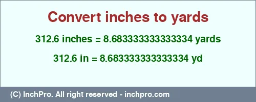 312.6 inches to yd is equal to 8.683333333333334 (yd) Result converting 312.6 inches to yd = 8.683333333333334 yards