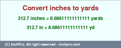 312.7 inches to yd is equal to 8.68611111111111 (yd) Result converting 312.7 inches to yd = 8.68611111111111 yards