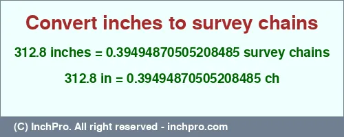 Result converting 312.8 inches to ch = 0.39494870505208485 survey chains