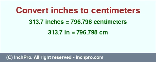 313.7 inches to cm is equal to 796.798 (cm) Result converting 313.7 inches to cm = 796.798 centimeters