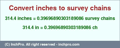 314.4 inches to ch is equal to 0.39696890303189086 (ch) Result converting 314.4 inches to ch = 0.39696890303189086 survey chains