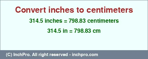 Result converting 314.5 inches to cm = 798.83 centimeters