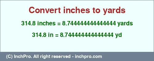 314.8 inches to yd is equal to 8.744444444444444 (yd) Result converting 314.8 inches to yd = 8.744444444444444 yards
