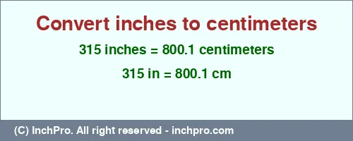 Result converting 315 inches to cm = 800.1 centimeters