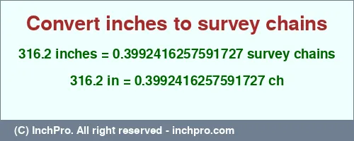 Result converting 316.2 inches to ch = 0.3992416257591727 survey chains