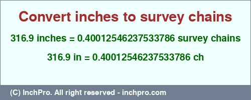 316.9 inches to ch is equal to 0.40012546237533786 (ch) Result converting 316.9 inches to ch = 0.40012546237533786 survey chains