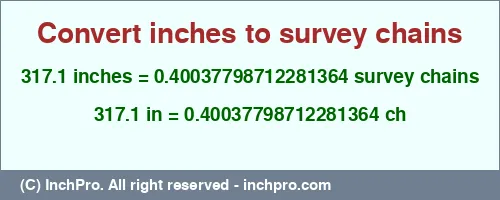 Result converting 317.1 inches to ch = 0.40037798712281364 survey chains