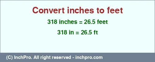 318 inches to ft is equal to 26.5 (ft) Result converting 318 inches to ft = 26.5 feet