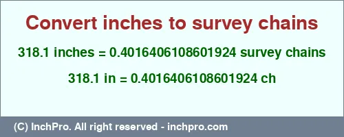 318.1 inches to ch is equal to 0.4016406108601924 (ch) Result converting 318.1 inches to ch = 0.4016406108601924 survey chains