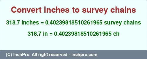 318.7 inches to ch is equal to 0.40239818510261965 (ch) Result converting 318.7 inches to ch = 0.40239818510261965 survey chains