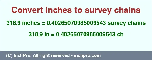 318.9 inches to ch is equal to 0.40265070985009543 (ch) Result converting 318.9 inches to ch = 0.40265070985009543 survey chains
