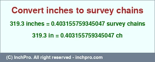 319.3 inches to ch is equal to 0.403155759345047 (ch) Result converting 319.3 inches to ch = 0.403155759345047 survey chains