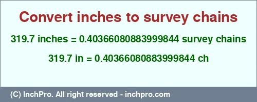 319.7 inches to ch is equal to 0.40366080883999844 (ch) Result converting 319.7 inches to ch = 0.40366080883999844 survey chains