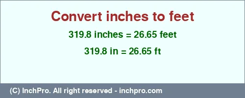 319.8 inches to ft is equal to 26.65 (ft) Result converting 319.8 inches to ft = 26.65 feet