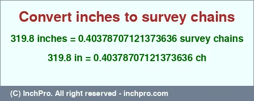319.8 inches to ch is equal to 0.40378707121373636 (ch) Result converting 319.8 inches to ch = 0.40378707121373636 survey chains