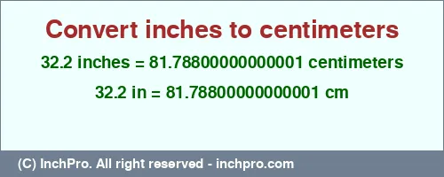 32.2 inches to cm is equal to 81.78800000000001 (cm) Result converting 32.2 inches to cm = 81.78800000000001 centimeters