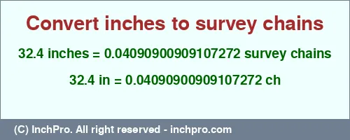 Result converting 32.4 inches to ch = 0.04090900909107272 survey chains