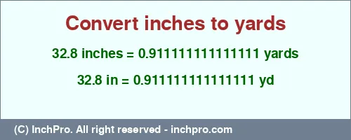 32.8 inches to yd is equal to 0.911111111111111 (yd) Result converting 32.8 inches to yd = 0.911111111111111 yards