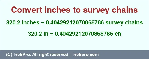 320.2 inches to ch is equal to 0.40429212070868786 (ch) Result converting 320.2 inches to ch = 0.40429212070868786 survey chains