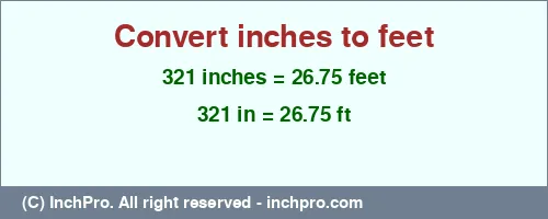 Result converting 321 inches to ft = 26.75 feet