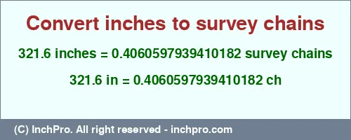 321.6 inches to ch is equal to 0.4060597939410182 (ch) Result converting 321.6 inches to ch = 0.4060597939410182 survey chains