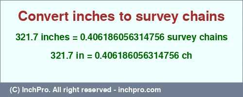 321.7 inches to ch is equal to 0.406186056314756 (ch) Result converting 321.7 inches to ch = 0.406186056314756 survey chains