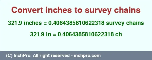 321.9 inches to ch is equal to 0.4064385810622318 (ch) Result converting 321.9 inches to ch = 0.4064385810622318 survey chains