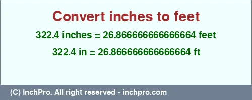 322.4 inches to ft is equal to 26.866666666666664 (ft) Result converting 322.4 inches to ft = 26.866666666666664 feet
