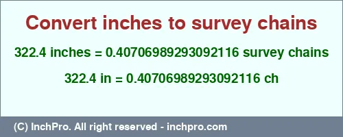322.4 inches to ch is equal to 0.40706989293092116 (ch) Result converting 322.4 inches to ch = 0.40706989293092116 survey chains