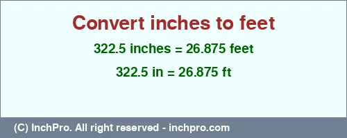 322.5 inches to ft is equal to 26.875 (ft) Result converting 322.5 inches to ft = 26.875 feet