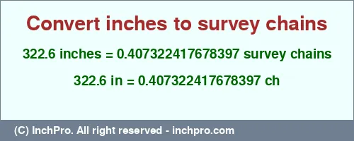 322.6 inches to ch is equal to 0.407322417678397 (ch) Result converting 322.6 inches to ch = 0.407322417678397 survey chains