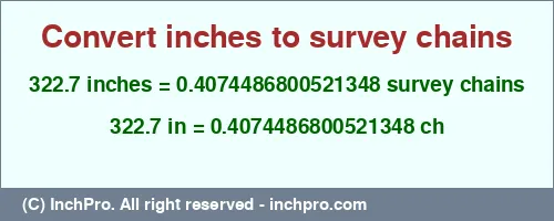 322.7 inches to ch is equal to 0.4074486800521348 (ch) Result converting 322.7 inches to ch = 0.4074486800521348 survey chains