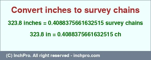Result converting 323.8 inches to ch = 0.4088375661632515 survey chains