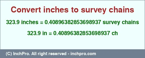 323.9 inches to ch is equal to 0.40896382853698937 (ch) Result converting 323.9 inches to ch = 0.40896382853698937 survey chains