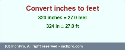 324 inches to ft is equal to 27.0 (ft) Result converting 324 inches to ft = 27.0 feet