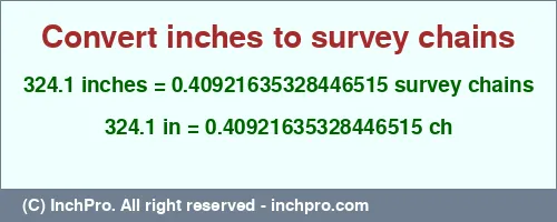 324.1 inches to ch is equal to 0.40921635328446515 (ch) Result converting 324.1 inches to ch = 0.40921635328446515 survey chains