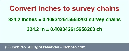 324.2 inches to ch is equal to 0.409342615658203 (ch) Result converting 324.2 inches to ch = 0.409342615658203 survey chains